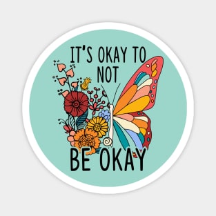 It's Okay To Not Be Okay Butterfly Magnet